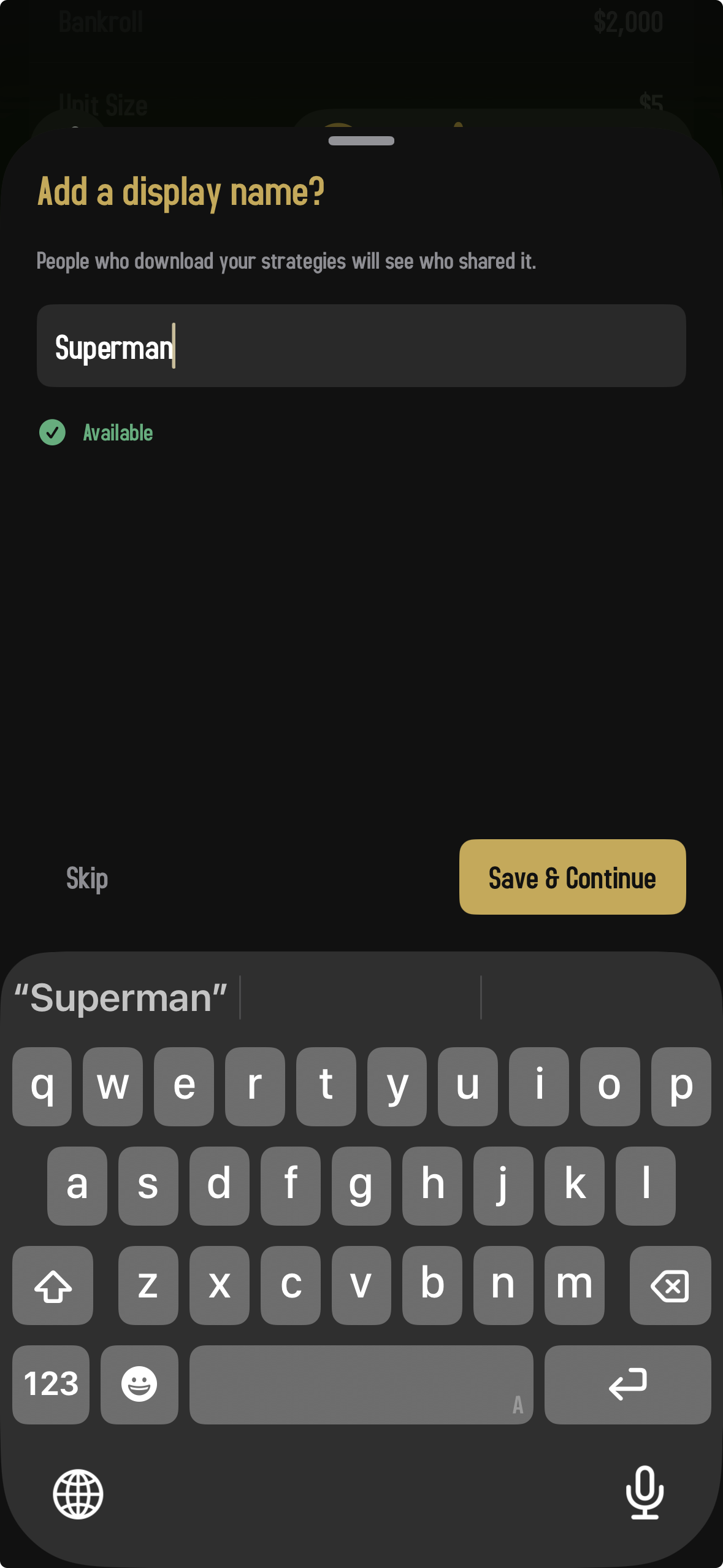 The display name entry sheet on iPhone, sliding up over a blurred Settings screen. The sheet header reads 'Add a display name?' with the helper text 'People who download your strategies will see who shared it.' A text field below holds the typed name 'Superman,' with a green checkmark and the word 'Available' underneath confirming the name is unused. At the bottom of the sheet, a 'Skip' link sits on the left and a gold 'Save & Continue' button on the right. The iOS keyboard fills the lower half of the screen.