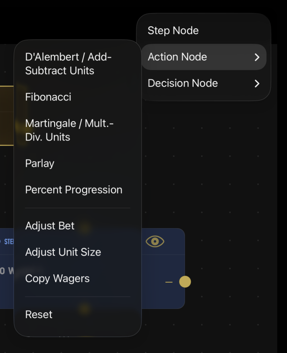The Add Node menu open over the canvas. On the right, the top-level menu lists Step Node, Action Node (highlighted with a chevron), and Decision Node. On the left, the Action Node submenu is expanded, showing three groups separated by thin dividers: a Progressions group (D'Alembert / Add-Subtract Units, Fibonacci, Martingale / Mult.-Div. Units, Parlay, Percent Progression), a Manual adjustments group (Adjust Bet, Adjust Unit Size, Copy Wagers), and the start of a State group (Reset visible at the bottom of the frame; Revert Wager and a final End Node entry continue off-screen below).