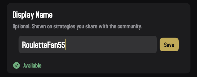 The Display Name section in Settings, close-up. The 'Display Name' label sits at the top, with the helper text 'Optional. Shown on strategies you share with the community.' Below: a text field with 'RouletteFan55' typed in and a gold Save button to its right. Underneath the field, a green checkmark icon and the word 'Available' in green confirm the name is unused.